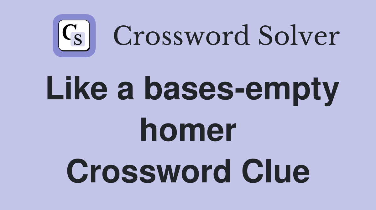 Like a bases-empty homer Crossword Clue