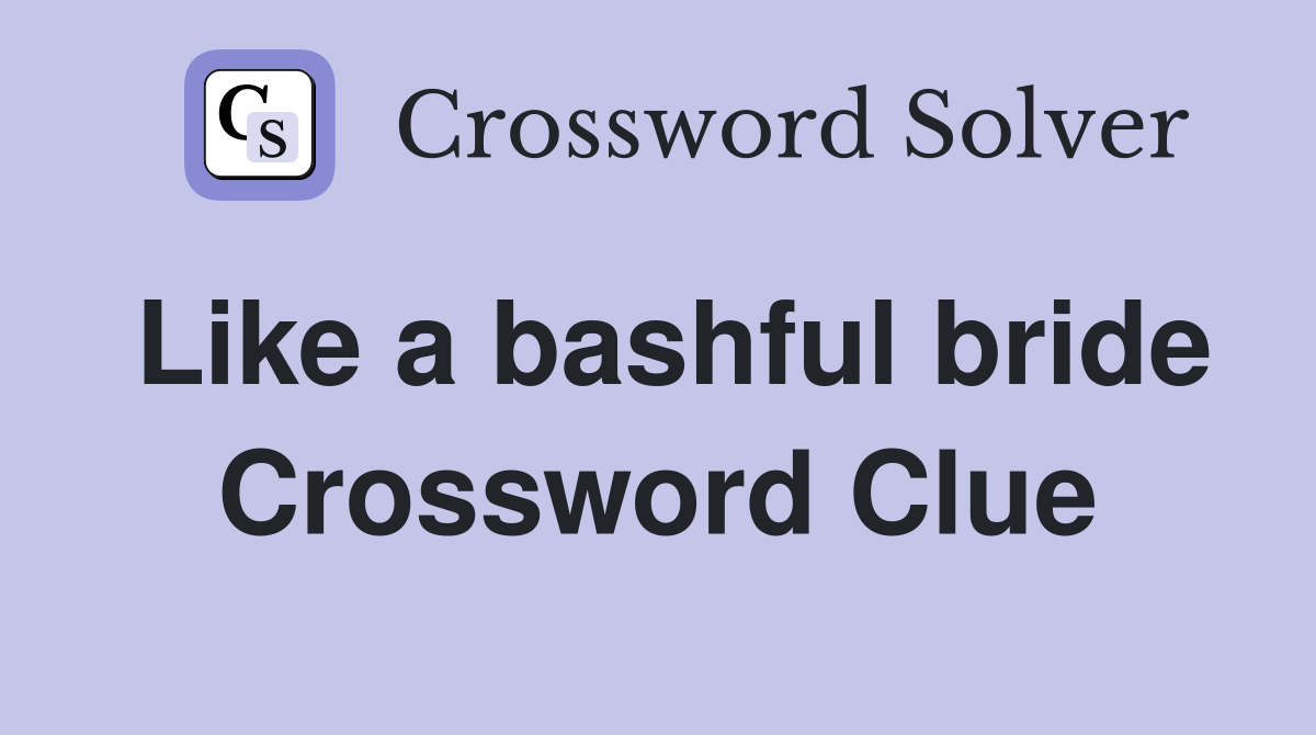 Like a bashful bride Crossword Clue
