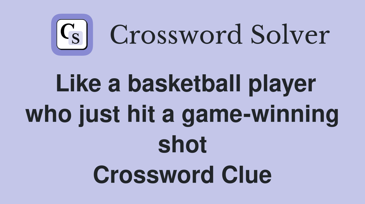 Like a basketball player who just hit a game-winning shot Crossword Clue