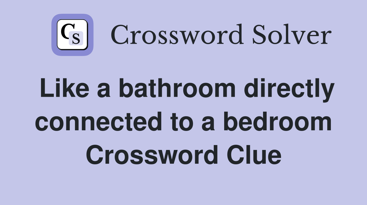 Like a bathroom directly connected to a bedroom Crossword Clue