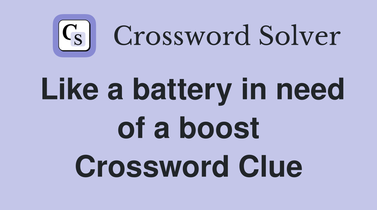 Like a battery in need of a boost Crossword Clue