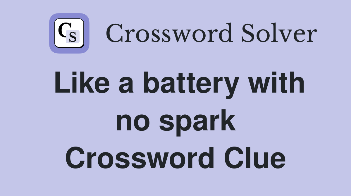 Like a battery with no spark Crossword Clue