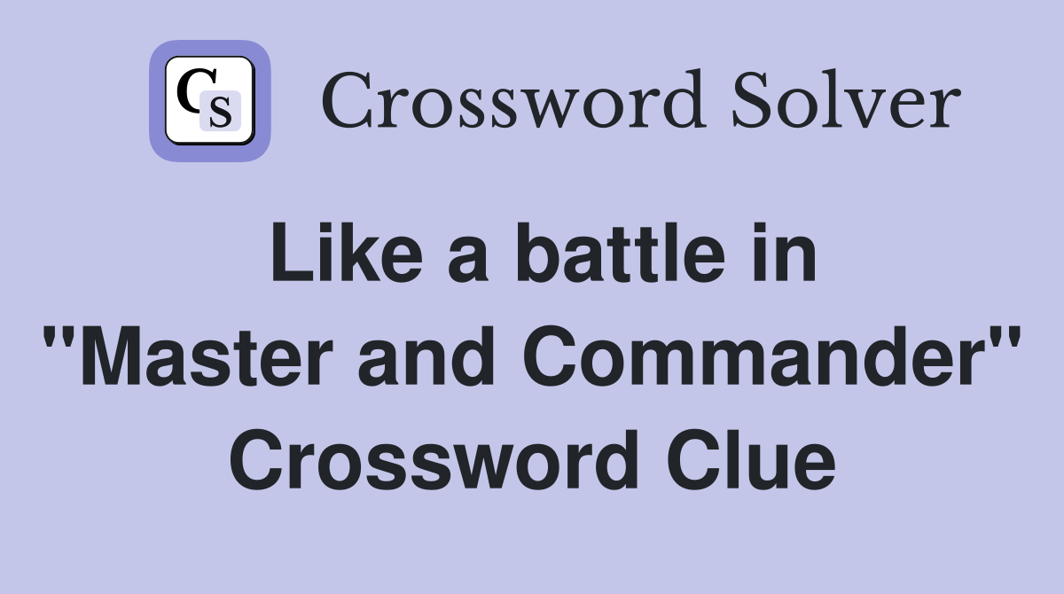 Like a battle in "Master and Commander" Crossword Clue