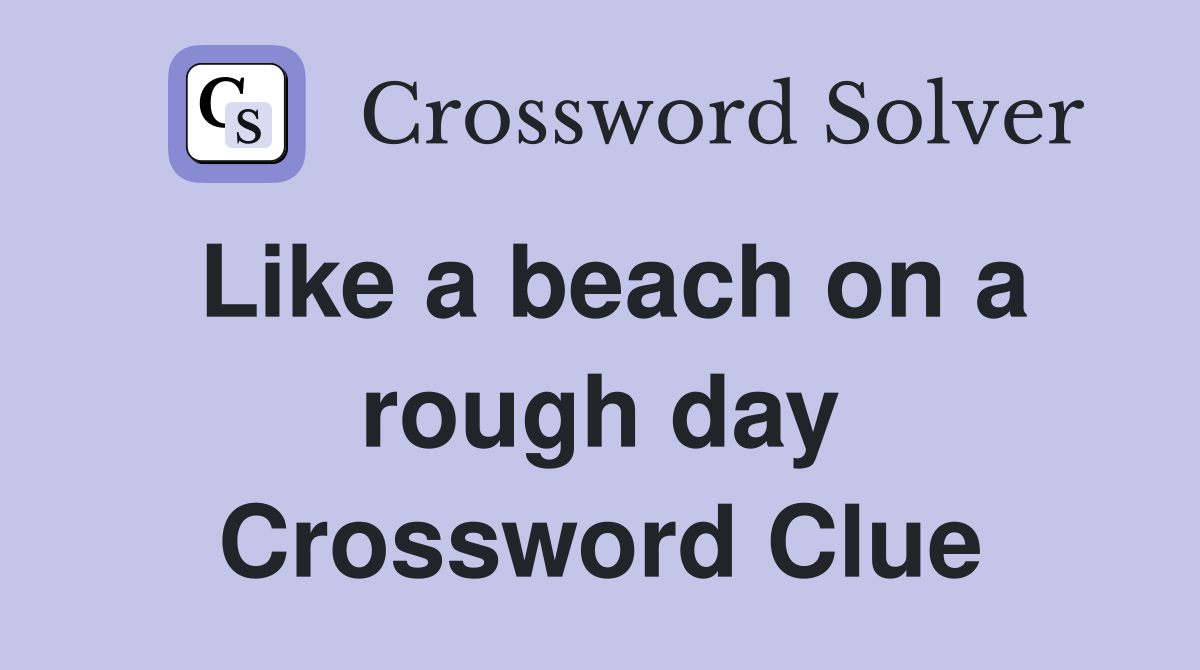 Like a beach on a rough day Crossword Clue