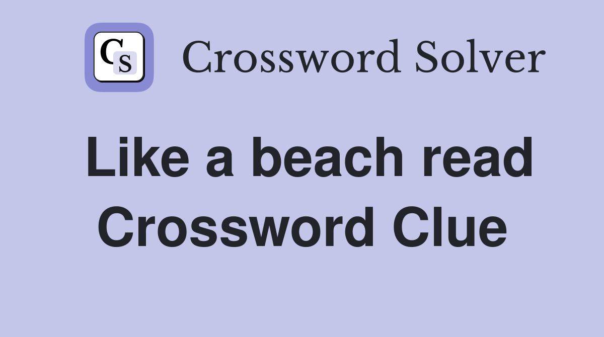 Like a beach read Crossword Clue