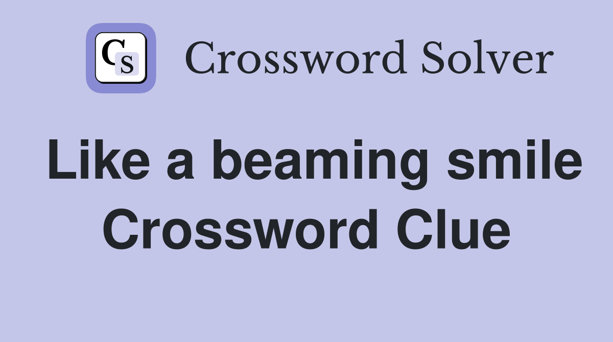 Like a beaming smile Crossword Clue
