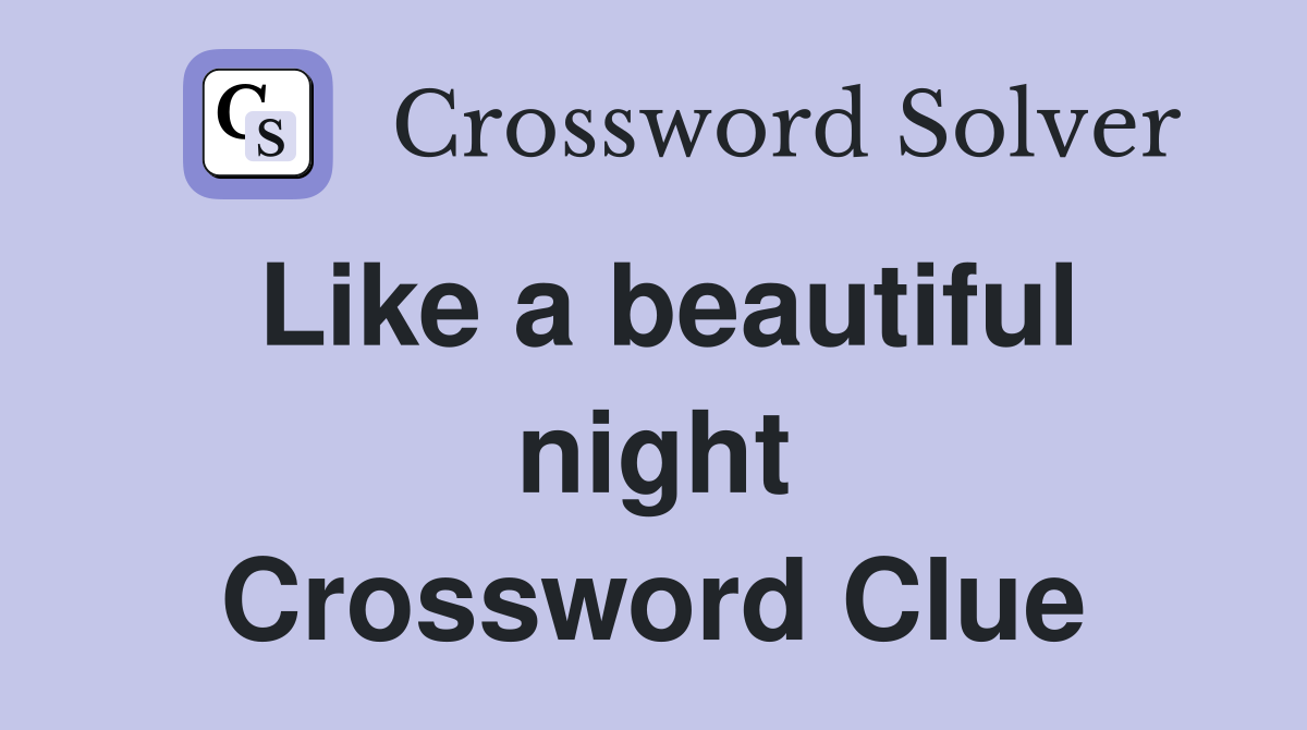 Like a beautiful night Crossword Clue