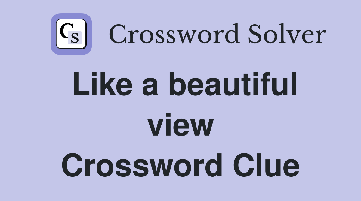 Like a beautiful view Crossword Clue