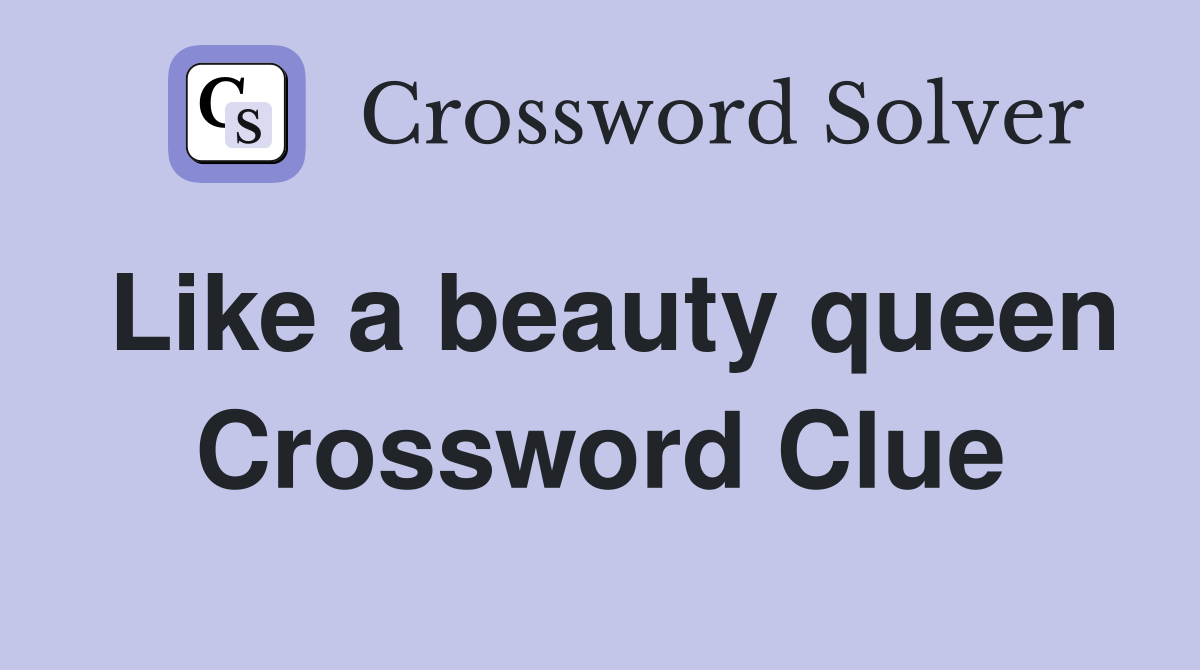 Like a beauty queen Crossword Clue
