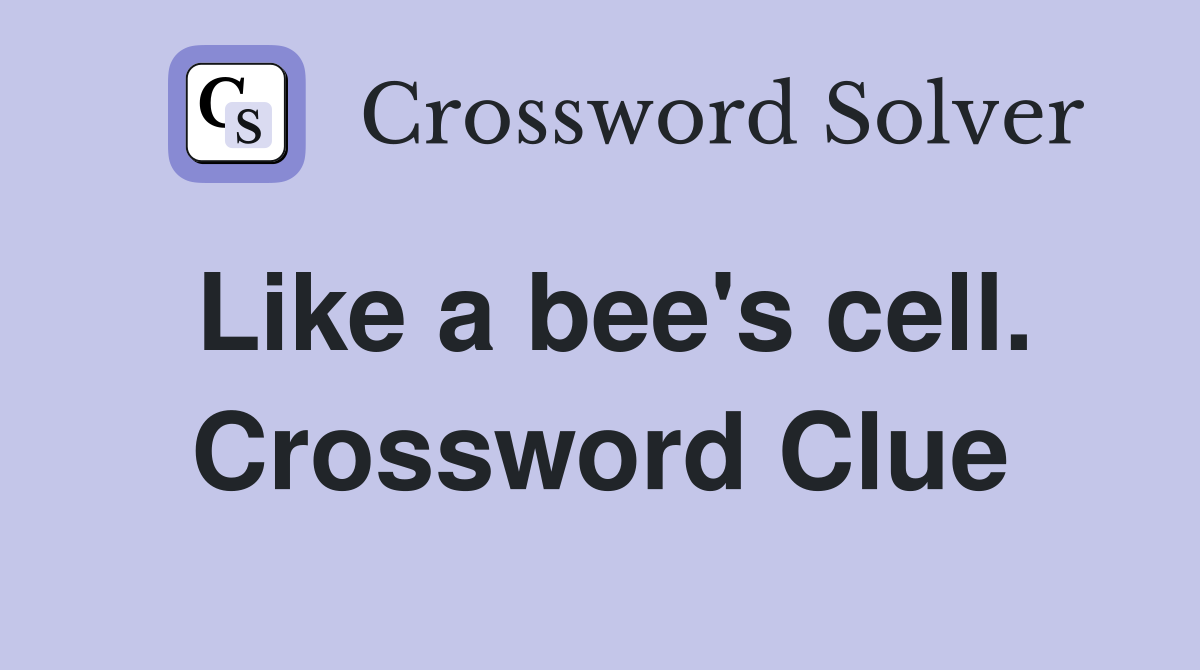 Like a bee's cell. Crossword Clue