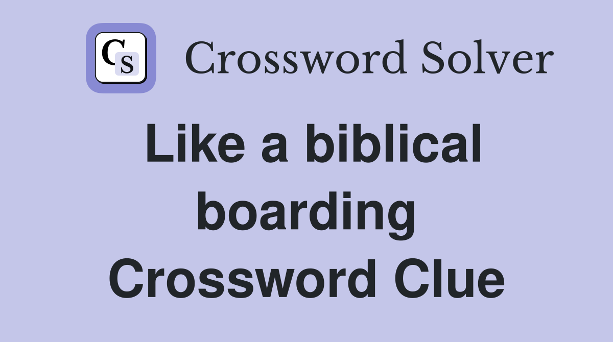 Like a biblical boarding Crossword Clue