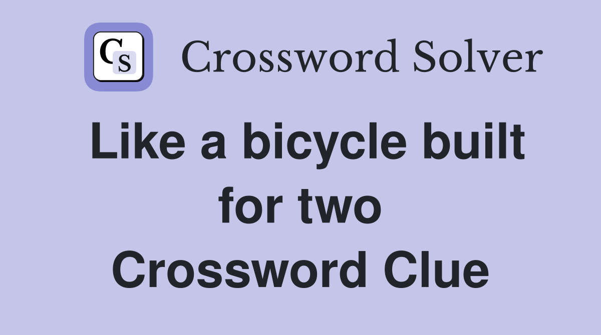 Like a bicycle built for two Crossword Clue