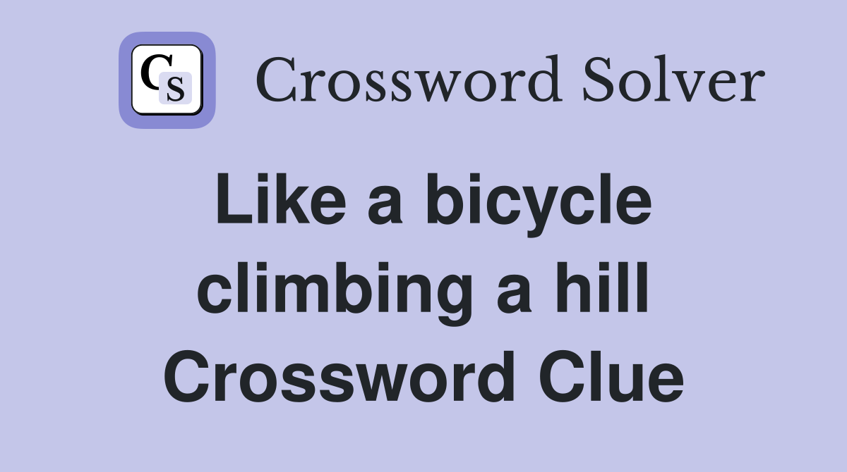 Like a bicycle climbing a hill Crossword Clue