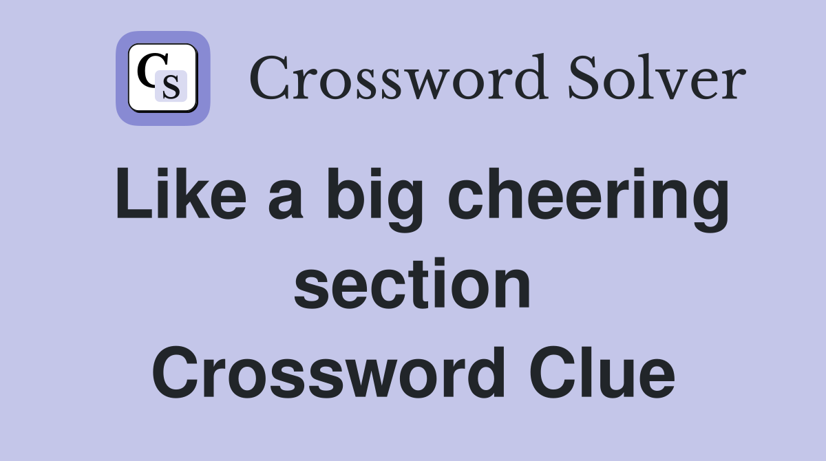 Like a big cheering section Crossword Clue