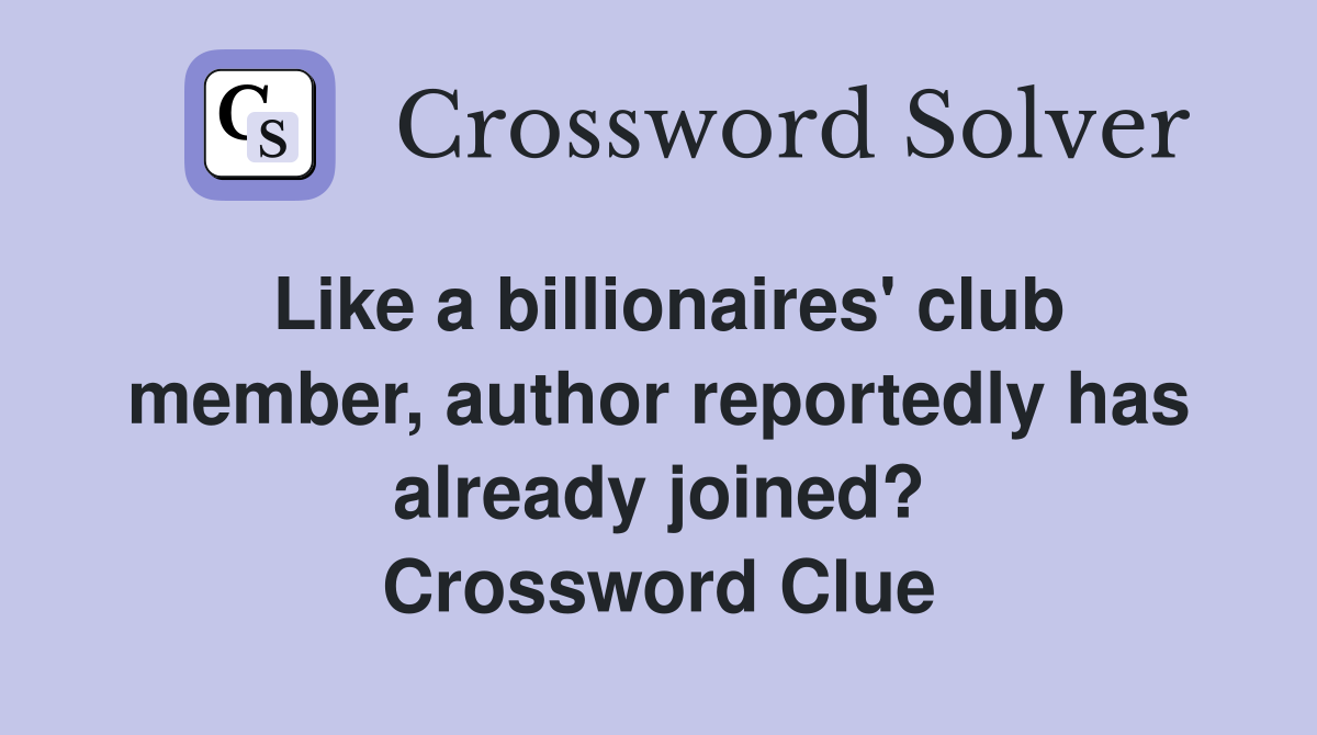 Like a billionaires' club member, author reportedly has already joined? Crossword Clue