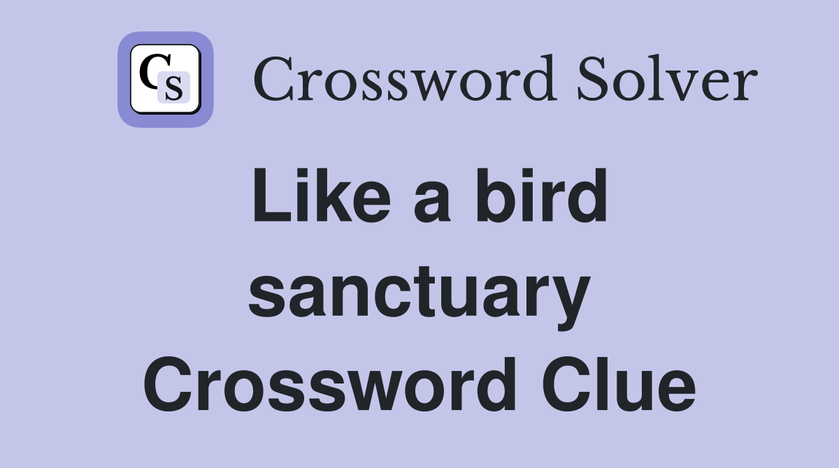 Like a bird sanctuary Crossword Clue
