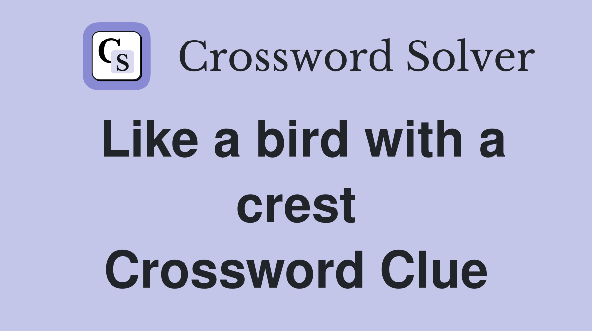 Like a bird with a crest Crossword Clue