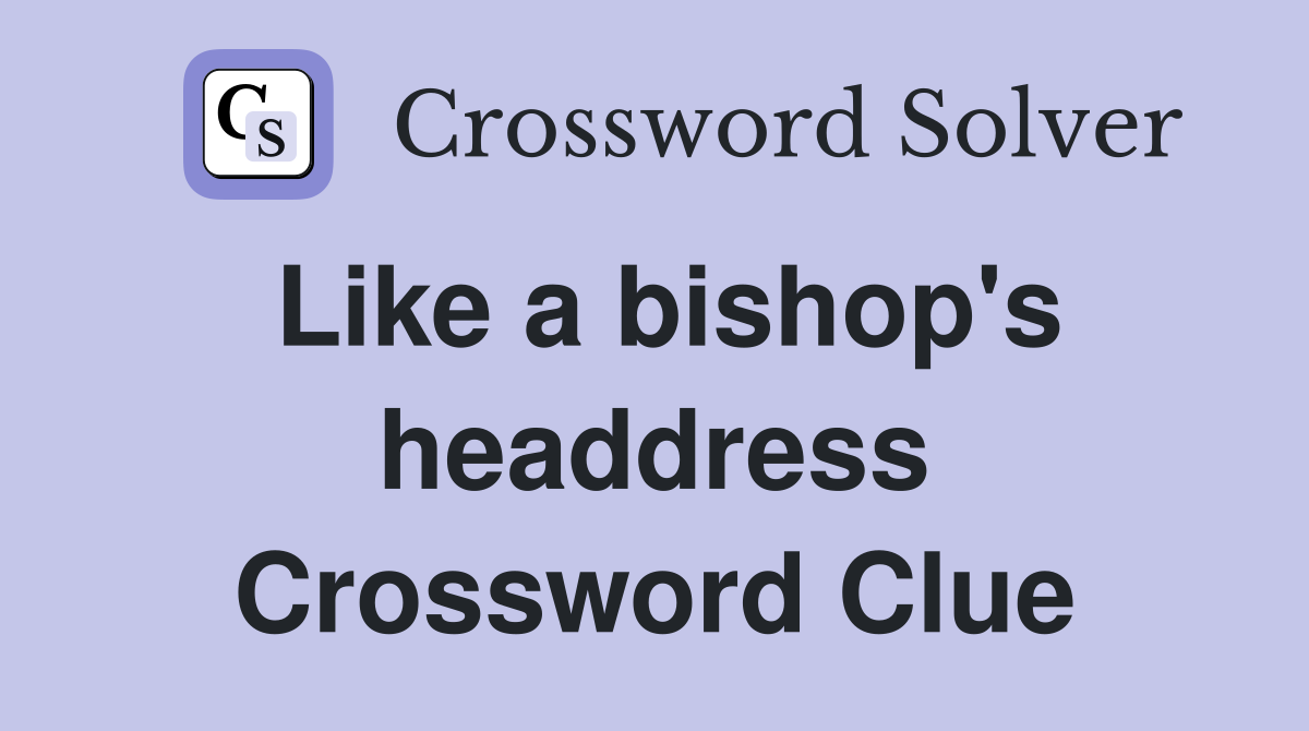 Like a bishop's headdress Crossword Clue
