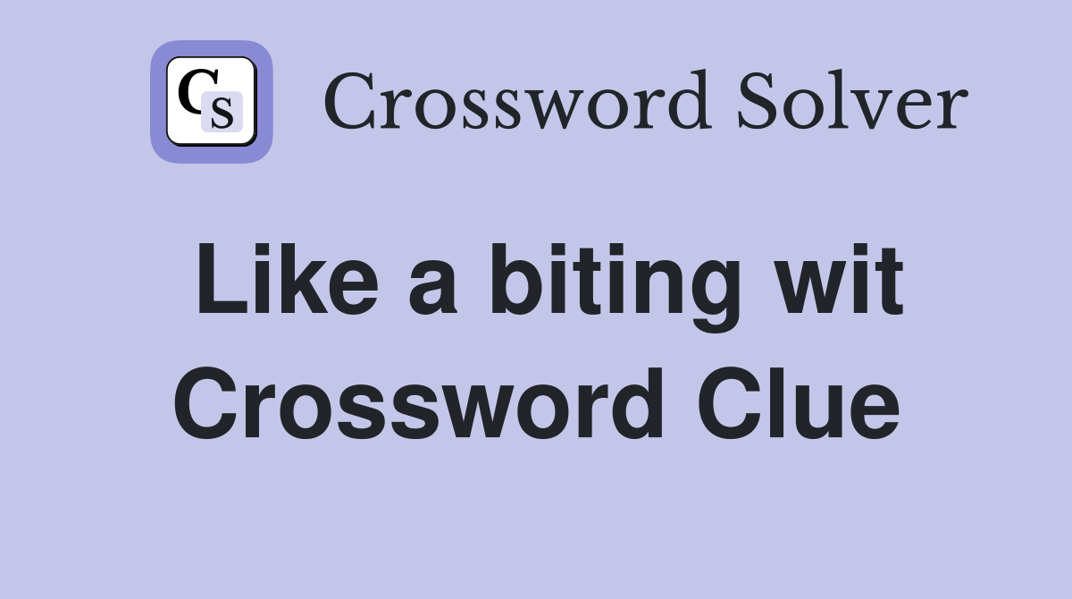 Like a biting wit Crossword Clue
