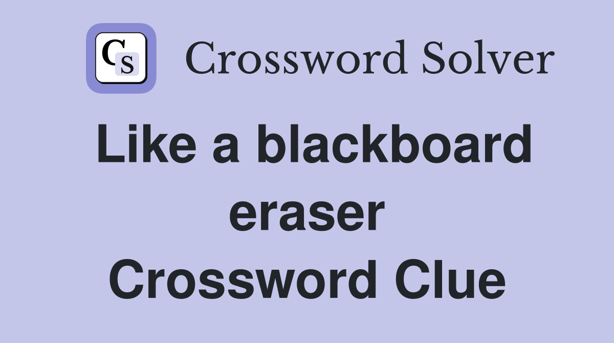Like a blackboard eraser Crossword Clue