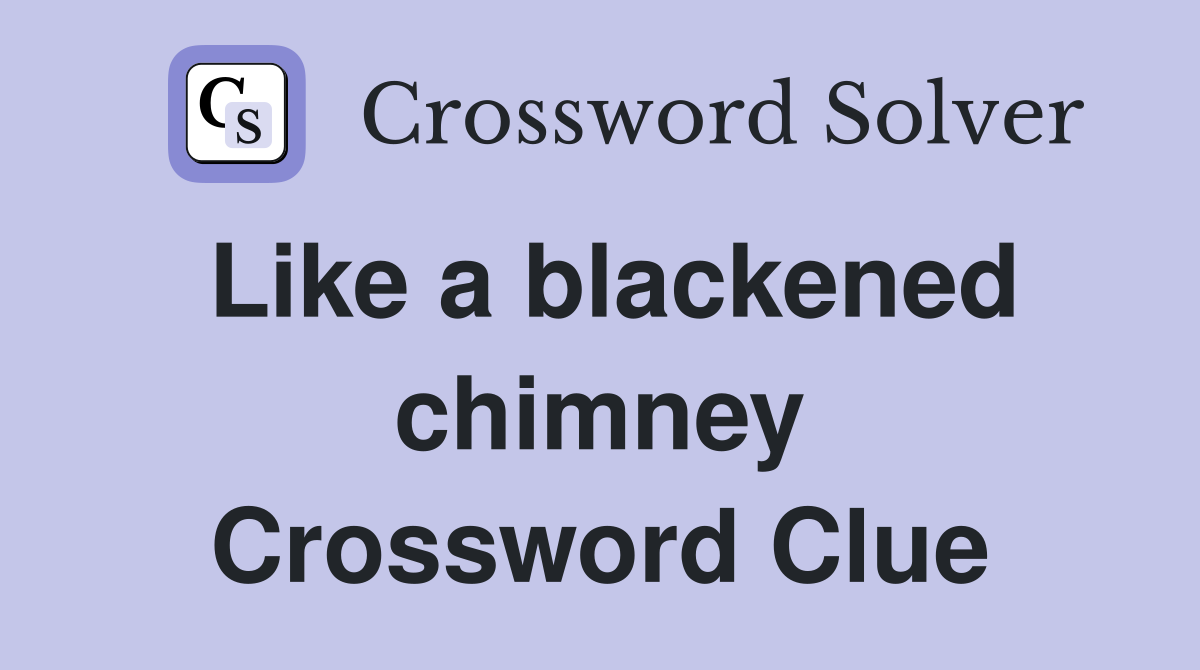 Like a blackened chimney Crossword Clue