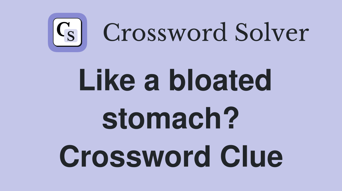 Like a bloated stomach? Crossword Clue