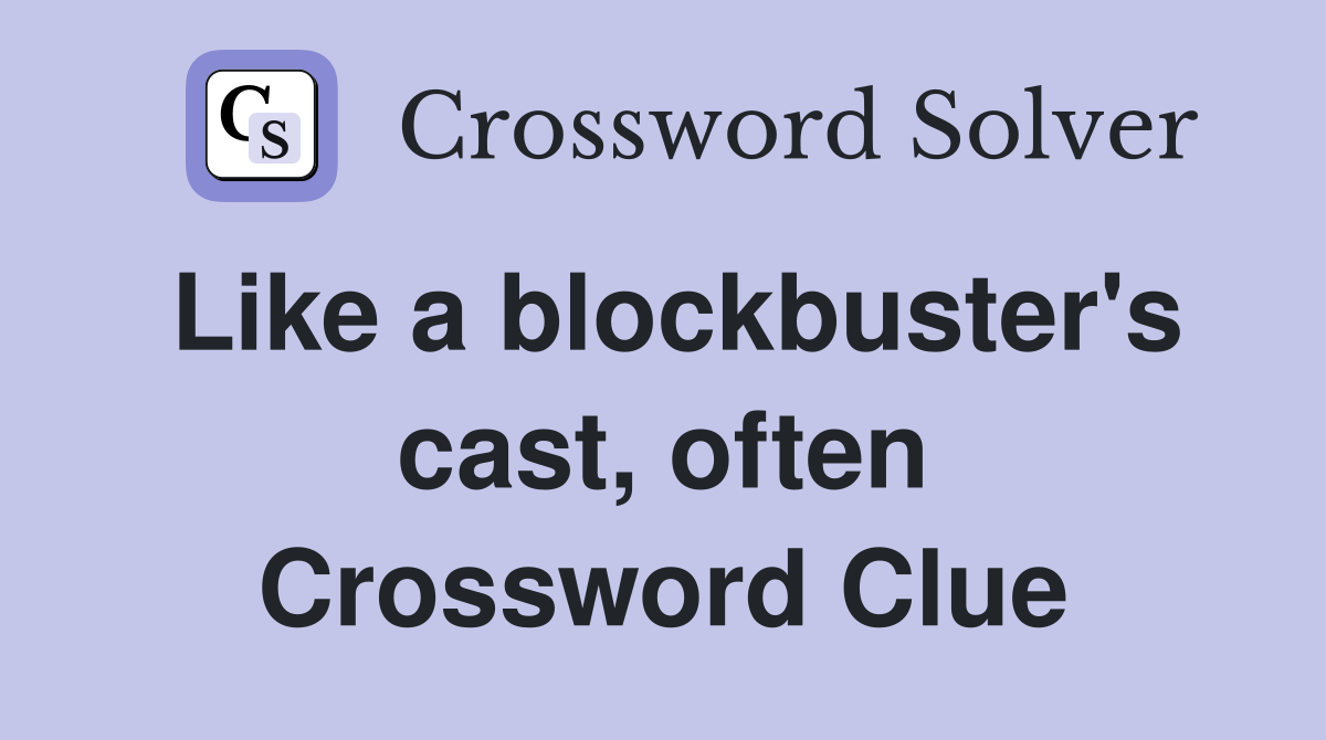 Like a blockbuster's cast, often Crossword Clue