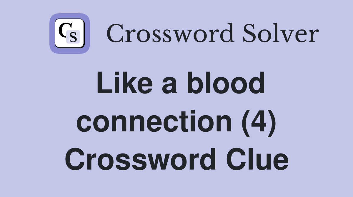 Like a blood connection (4) Crossword Clue