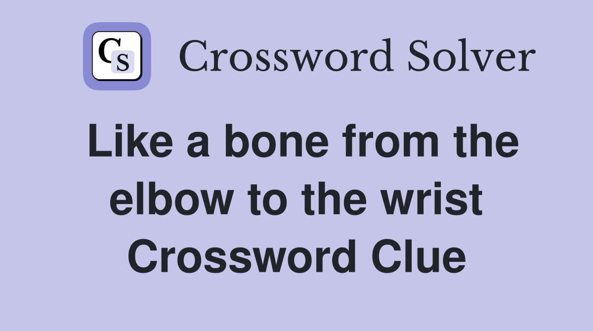 Like a bone from the elbow to the wrist Crossword Clue