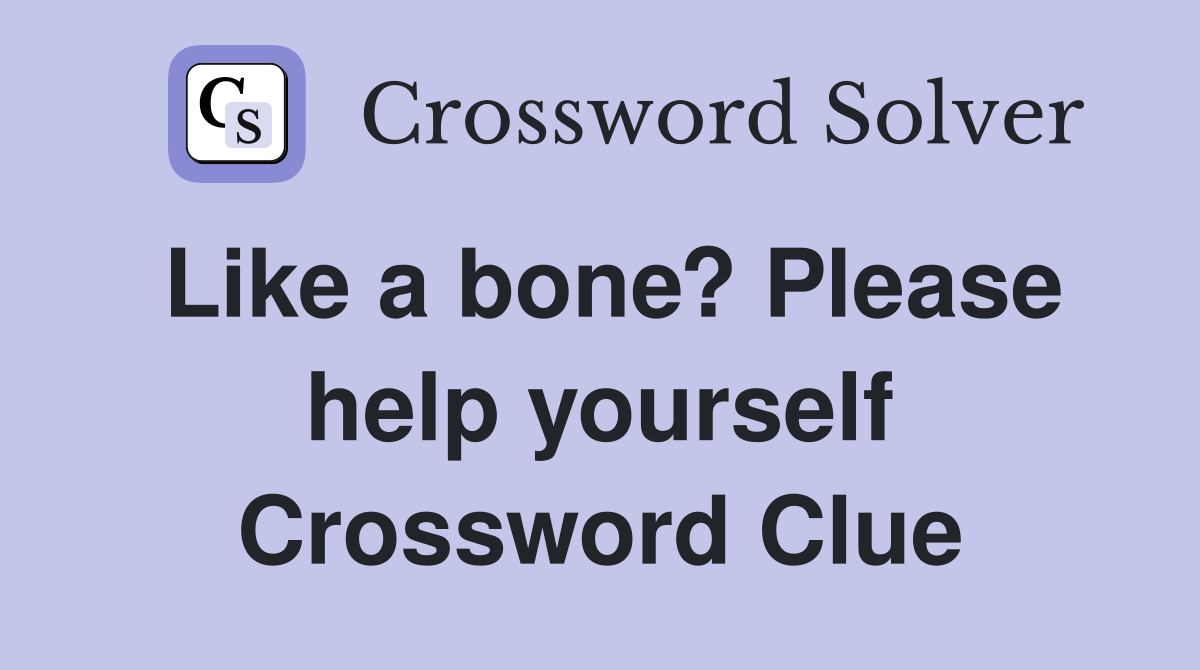 Like a bone? Please help yourself Crossword Clue