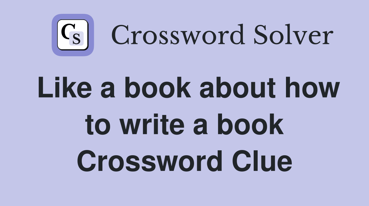 Like a book about how to write a book Crossword Clue