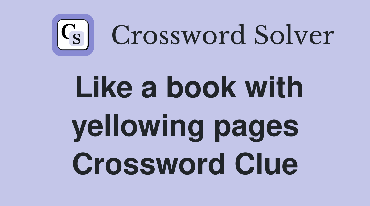 Like a book with yellowing pages Crossword Clue