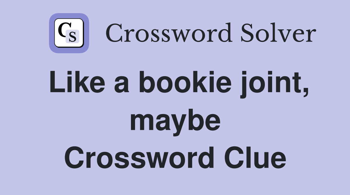 Like a bookie joint, maybe Crossword Clue