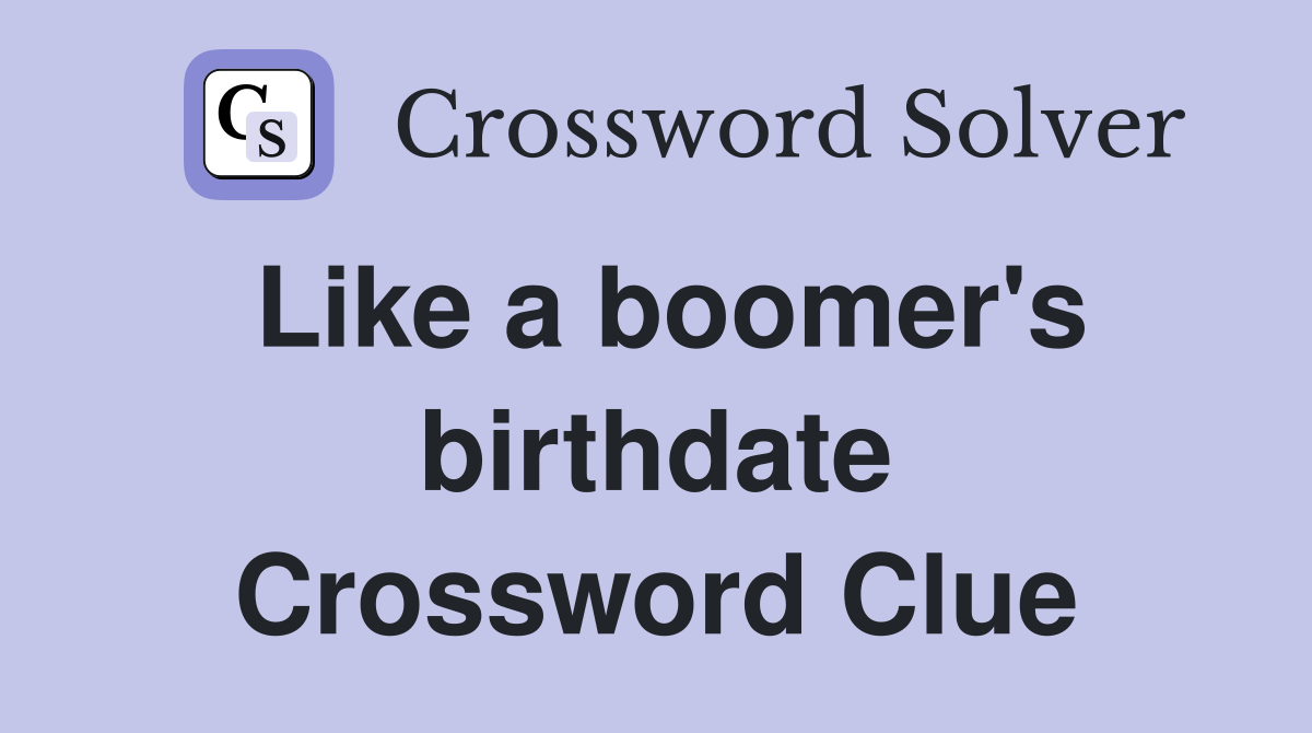 Like a boomer's birthdate Crossword Clue