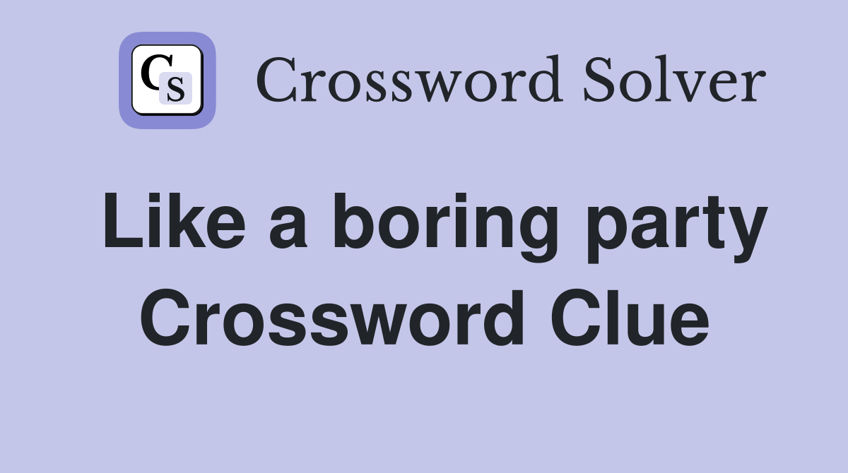 Like a boring party Crossword Clue
