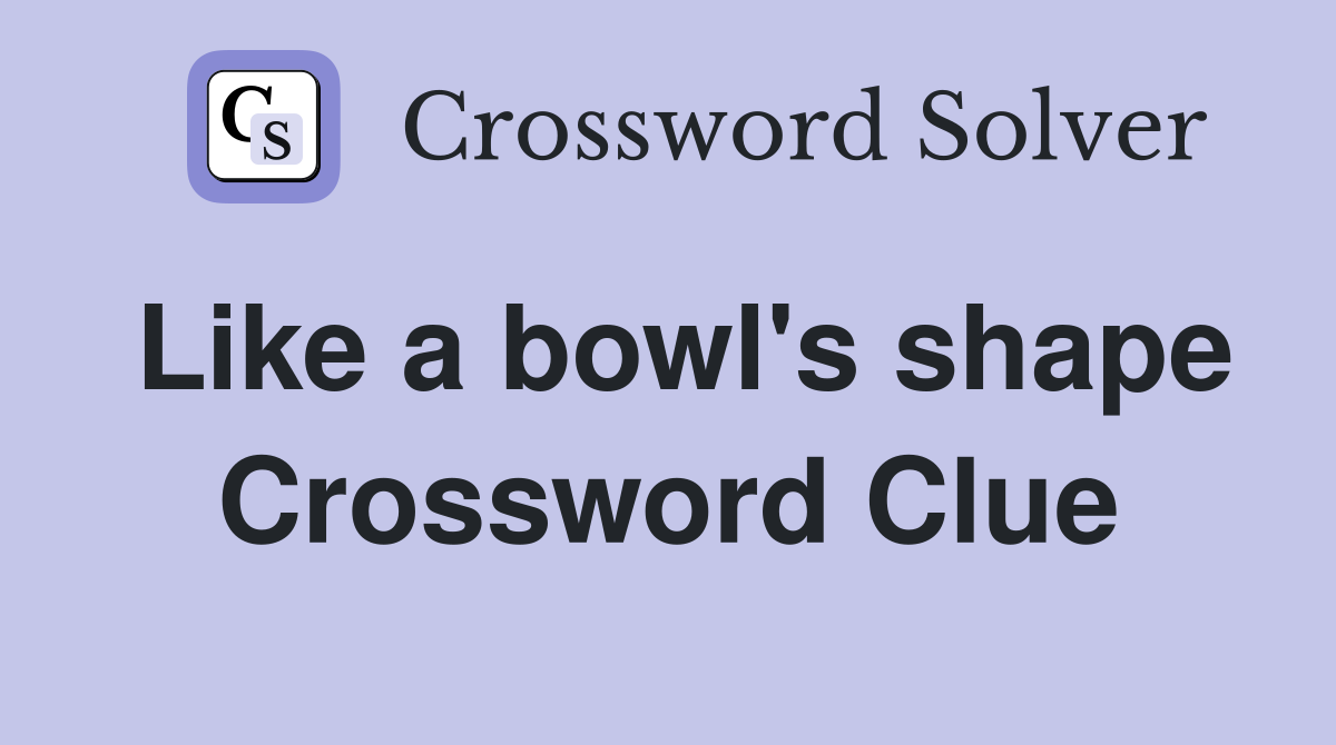 Like a bowl's shape Crossword Clue