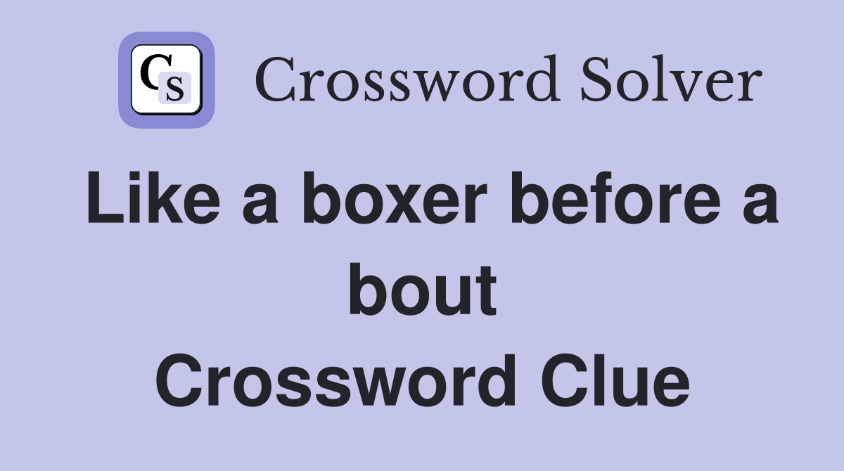Like a boxer before a bout Crossword Clue
