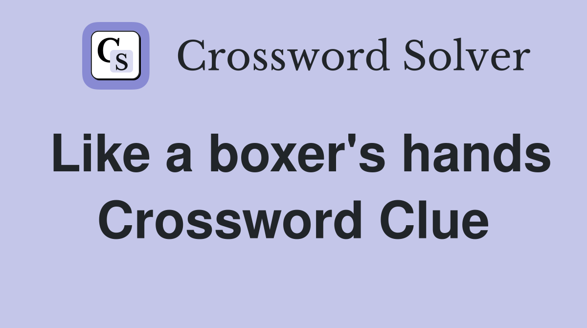 Like a boxer's hands Crossword Clue
