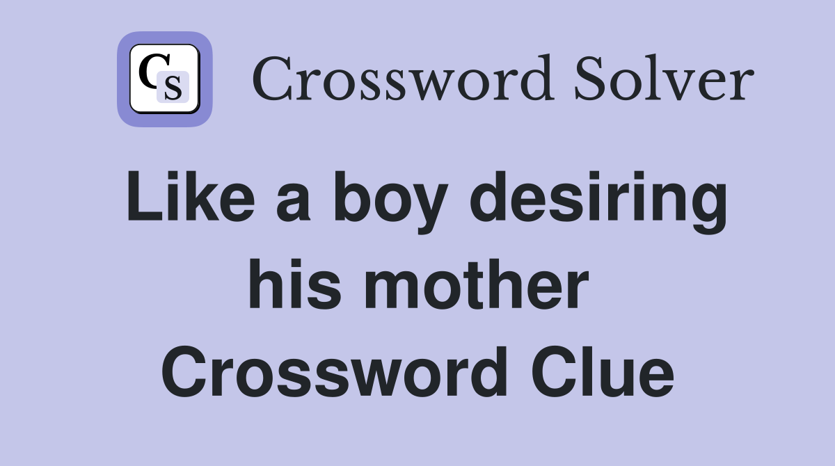 Like a boy desiring his mother Crossword Clue