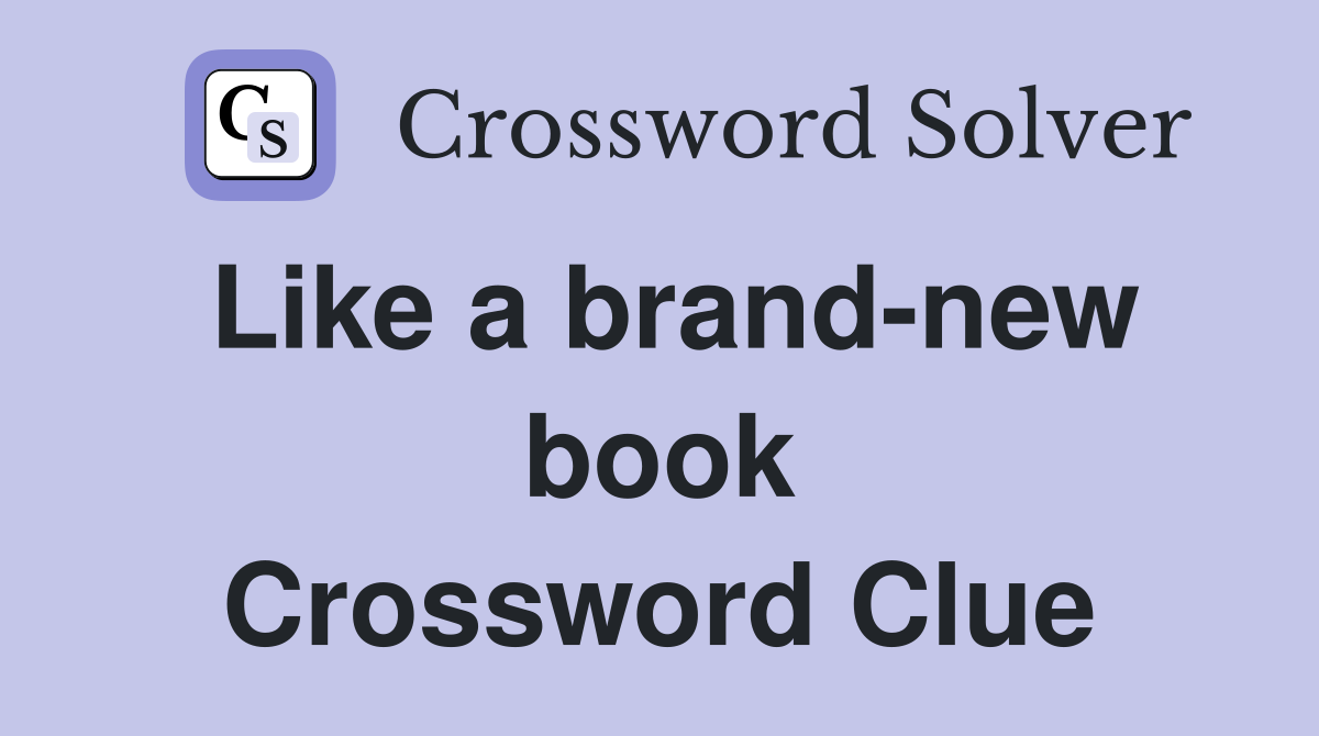 Like a brand-new book Crossword Clue