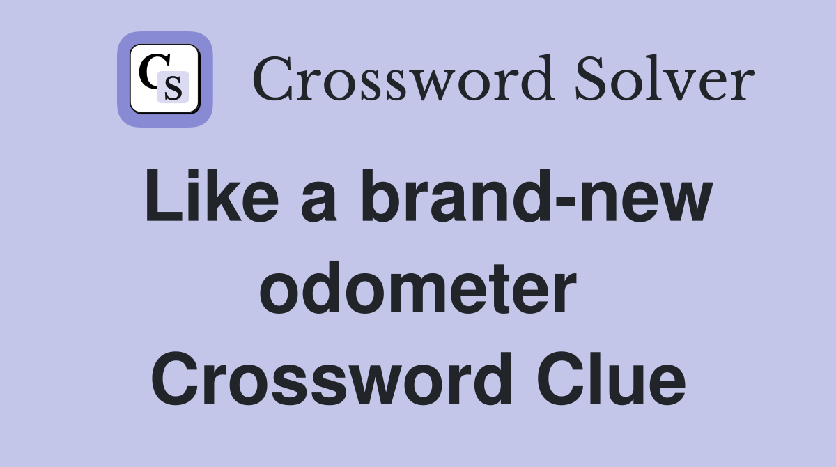 Like a brand-new odometer Crossword Clue