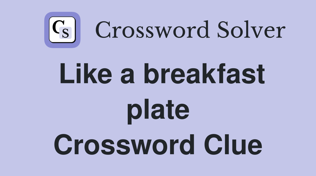 Like a breakfast plate Crossword Clue