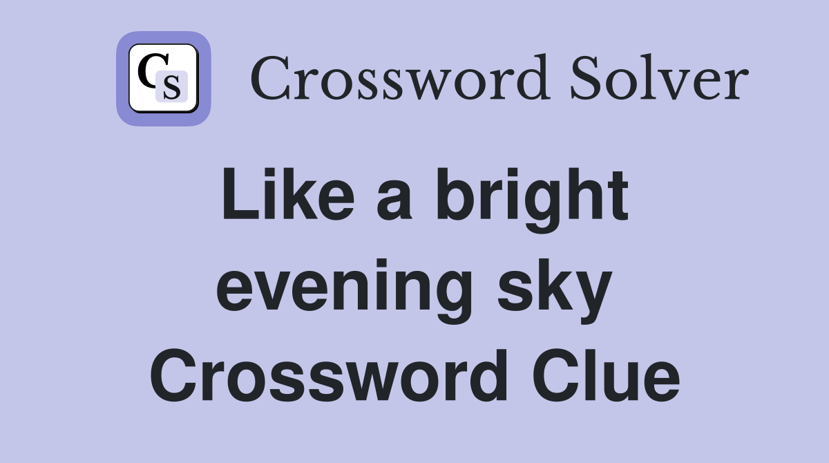Like a bright evening sky Crossword Clue