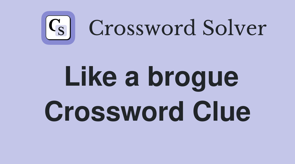 Like a brogue Crossword Clue