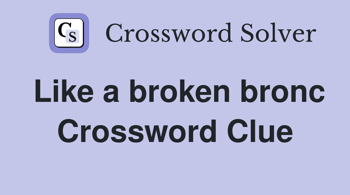 Like a broken bronc Crossword Clue