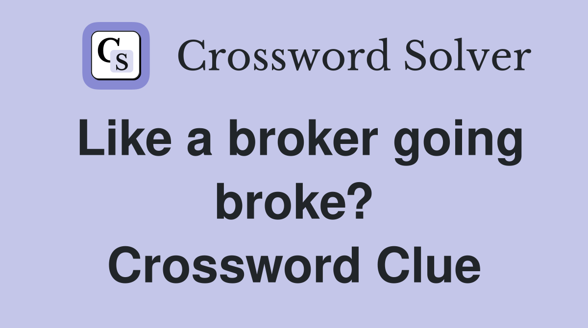 Like a broker going broke? Crossword Clue
