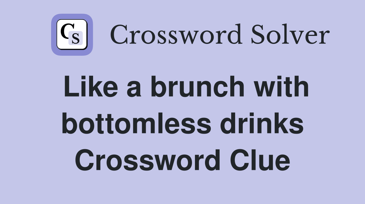 Like a brunch with bottomless drinks Crossword Clue