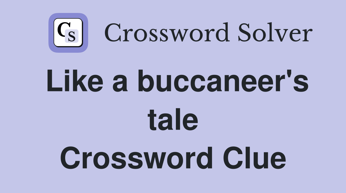Like a buccaneer's tale Crossword Clue