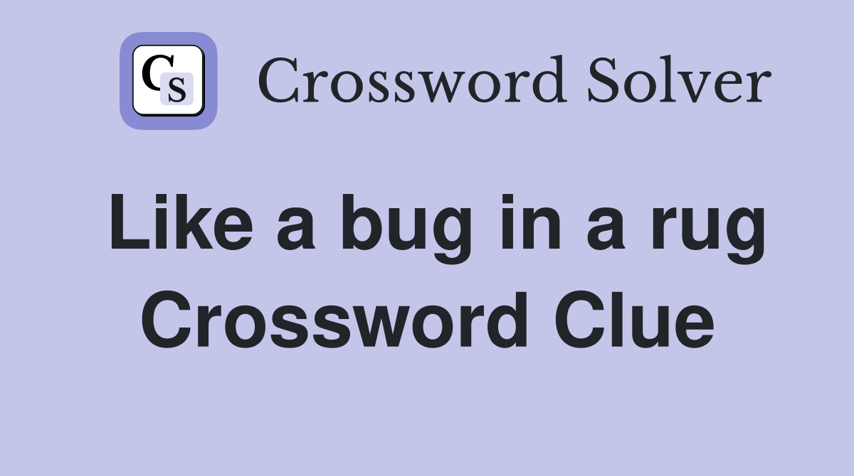 Like a bug in a rug Crossword Clue