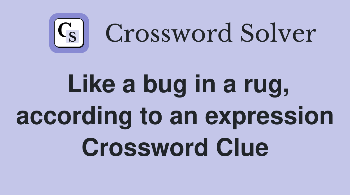 Like a bug in a rug, according to an expression Crossword Clue
